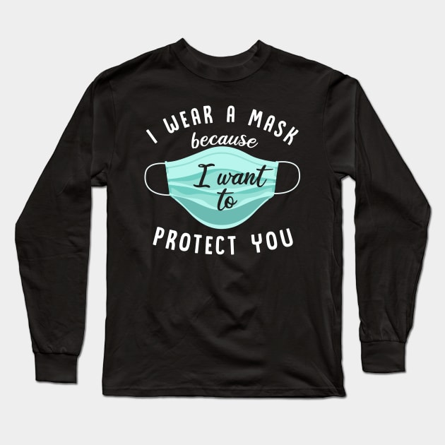 I Wear Mask Because I Want To Protect You Long Sleeve T-Shirt by ngatdoang842b